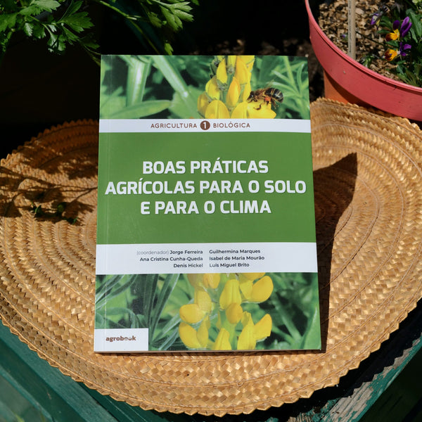 Manual de Agricultura Biológica 1 - "Boas Práticas Agrícolas para o Solo e para o Clima"